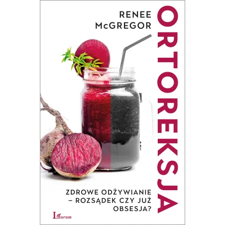 Ortoreksja. Zdrowe Odżywianie - Rozsądek Czy Już Obsesja?
