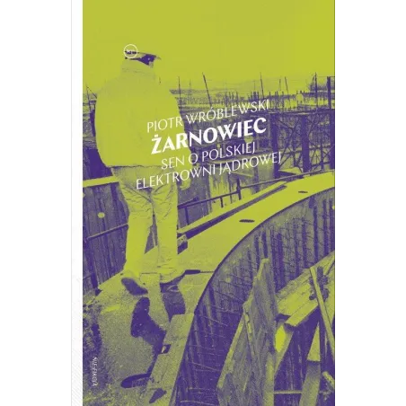 ŻARNOWIEC. SEN O POLSKIEJ ELEKTROWNI JĄDROWEJ