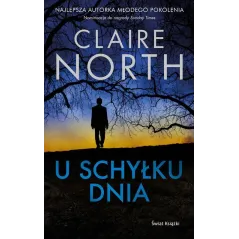 U SCHYŁKU DNIA Claire North