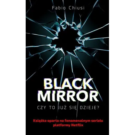 Black Mirror. Czy To Już Się Dzieje?