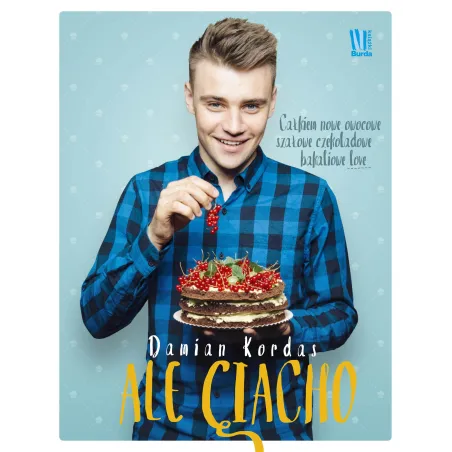 ALE CIACHO CAŁKIEM NOWE OWOCOWE SZAŁOWE CZEKOLADOWE BAKALIOWE LOVE Damian Kordas - Burda Książki