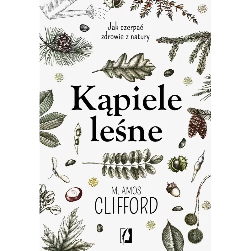 KĄPIELE LEŚNE JAK CZERPAĆ ZDROWIE Z NATURY M. Amos Clifford - Kobiece