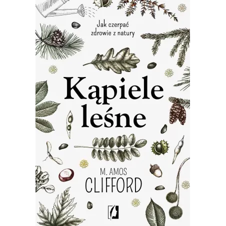 KĄPIELE LEŚNE JAK CZERPAĆ ZDROWIE Z NATURY M. Amos Clifford - Kobiece