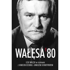 Wałęsa 80 Lech Wałęsa,Janusz Schwertner,Kamil Dziubka