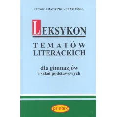 LEKSYKON TEMATÓW LITERACKICH DLA GIMNAZJÓW I SZKÓŁ PODSTAWOWYCH