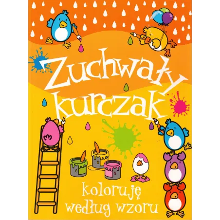 ZUCHWAŁY KURCZAK. KOLORUJĘ WEDŁUG WZORU