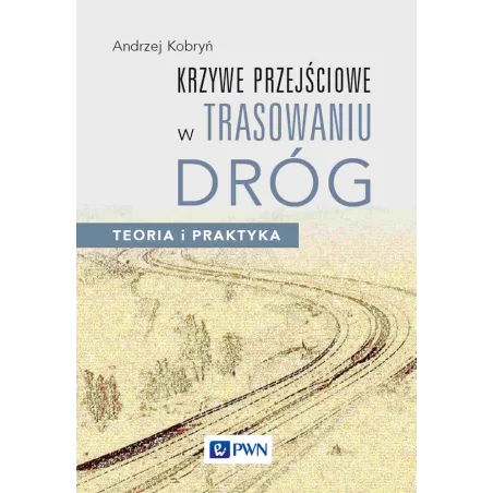 KRZYWE PRZEJŚCIOWE W TRASOWANIU DRÓG. TEORIA I PRAKTYKA