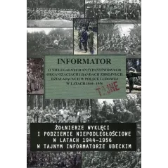 INFORMATOR O NIELEGALNYCH PAŃSTWOWYCH ORGANIZACJACH I BADANIACH ZBROJNYCH DZXIAŁAJĄCYCH W POLSCE LUDOWEJ W LATACH 1994 - 1956