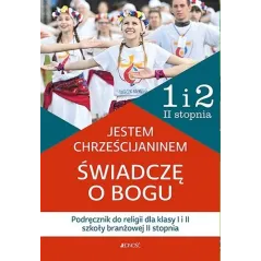 JESTEM CHRZEŚCIJANINEM PODRĘCZNIK DO RELIGII DLA KLASY 1 I 2 SZKOŁY BRANŻOWEJ 2 STOPNIA