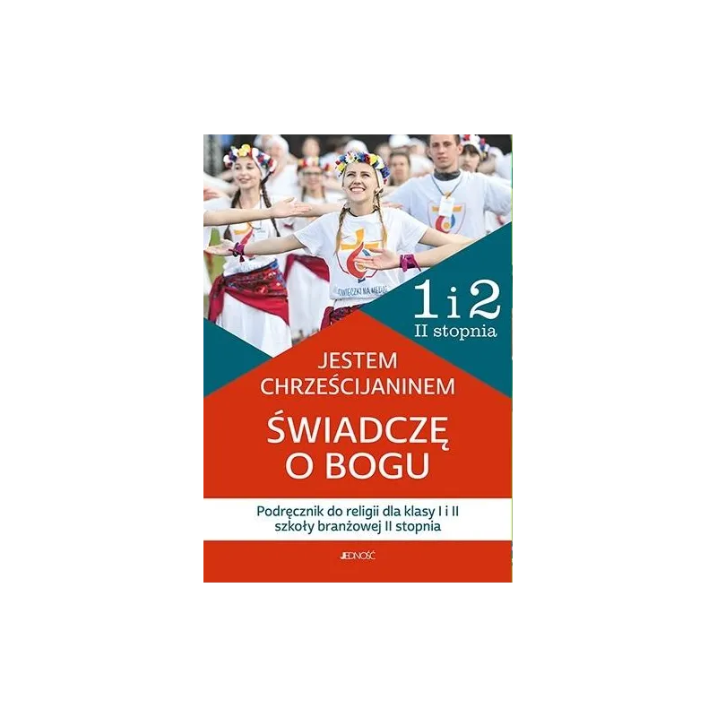JESTEM CHRZEŚCIJANINEM PODRĘCZNIK DO RELIGII DLA KLASY 1 I 2 SZKOŁY BRANŻOWEJ 2 STOPNIA