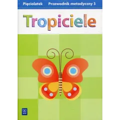 TROPICIELE PIĘCIOLATEK PRZEWODNIK METODYCZNY 3