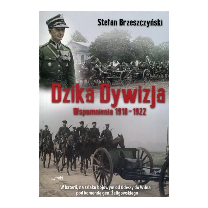 DZIKA DYWIZJA WSPOMNIENIA 1918-1922 Stefan Brzeszczyński - MIreki