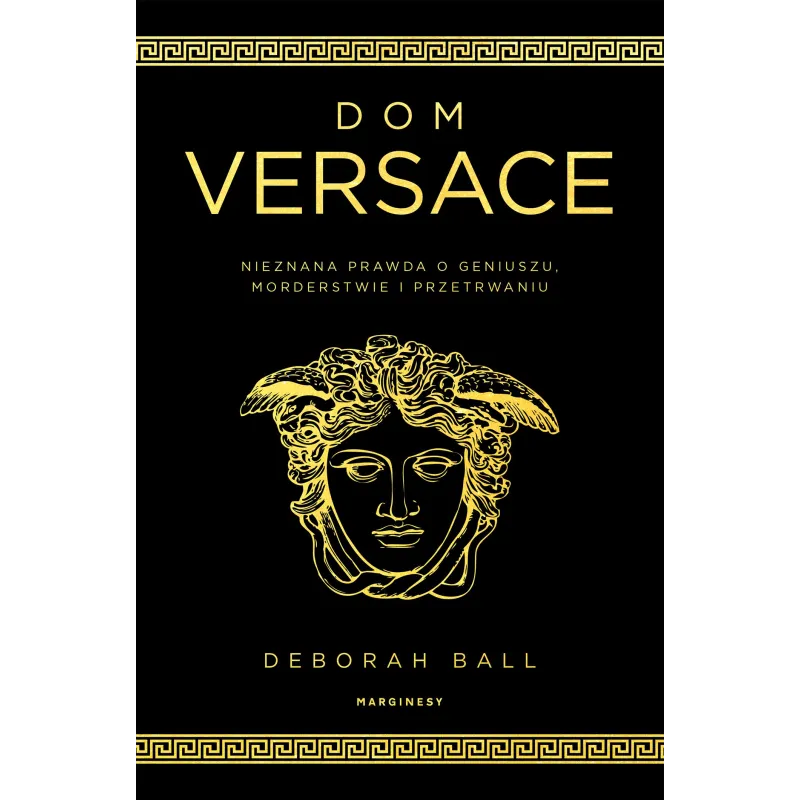 Dom Versace. Nieznana prawda o geniuszu morderstwie i przetrwaniu Deborah Ball