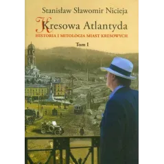 KRESOWA ATLANTYDA. HISTORIA I MITOLOGIA MIAST KRESOWYCH