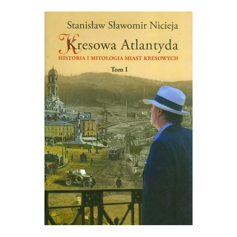 KRESOWA ATLANTYDA. HISTORIA I MITOLOGIA MIAST KRESOWYCH