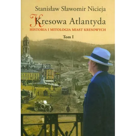 KRESOWA ATLANTYDA. HISTORIA I MITOLOGIA MIAST KRESOWYCH