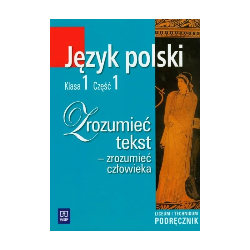 ZROZUMIEĆ TEKST ZROZUMIEĆ CZŁOWIEKA JĘZYK POLSKI KLASA 1 CZĘŚĆ 1 PODRĘCZNIK DO LICEUM I TECHNIKUM