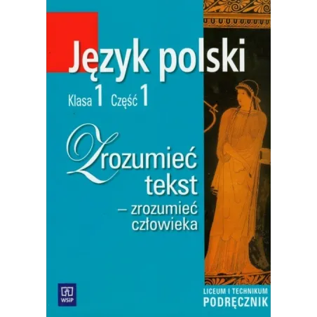 ZROZUMIEĆ TEKST ZROZUMIEĆ CZŁOWIEKA JĘZYK POLSKI KLASA 1 CZĘŚĆ 1 PODRĘCZNIK DO LICEUM I TECHNIKUM