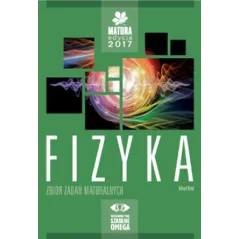 FIZYKA. ZBIÓR ZADAŃ MATURALNYCH