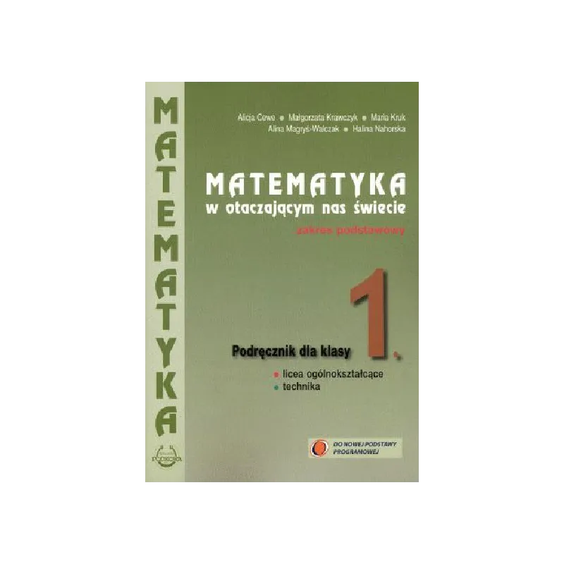 MATEMATYKA W OTACZAJĄCYM NAS ŚWIECIE. PODRĘCZNIK DLA KLASY 1 LICEUM I TECHNIUKIM ZAKRES PODSTAWOWY