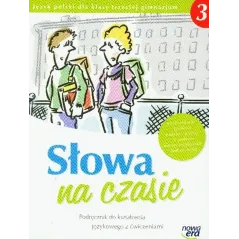 SŁOWA NA CZASIE 3. JĘZYK POLSKI PODRĘCZNIK Z ĆWICZENIAMI DLA KLASY 3 GIMNAZJUM