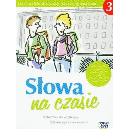 SŁOWA NA CZASIE 3. JĘZYK POLSKI PODRĘCZNIK Z ĆWICZENIAMI DLA KLASY 3 GIMNAZJUM