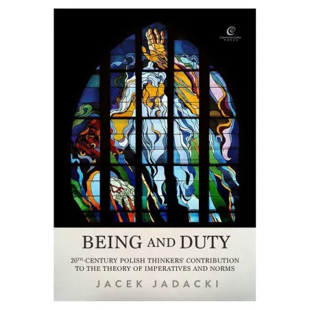 Being and Duty The contribution of 20thcentury Polish thinkers to the theory of imperatives and norms Jadacki Jacek