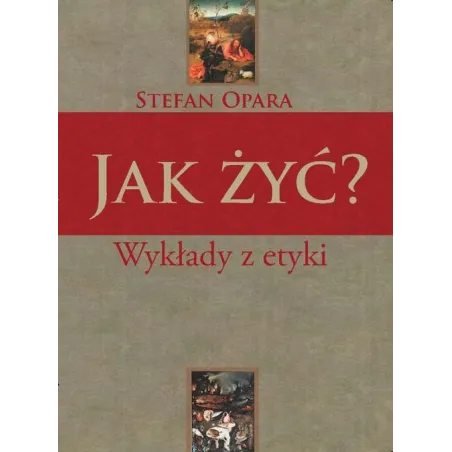 Jak żyć Wykłady z etyki Stefan Opara