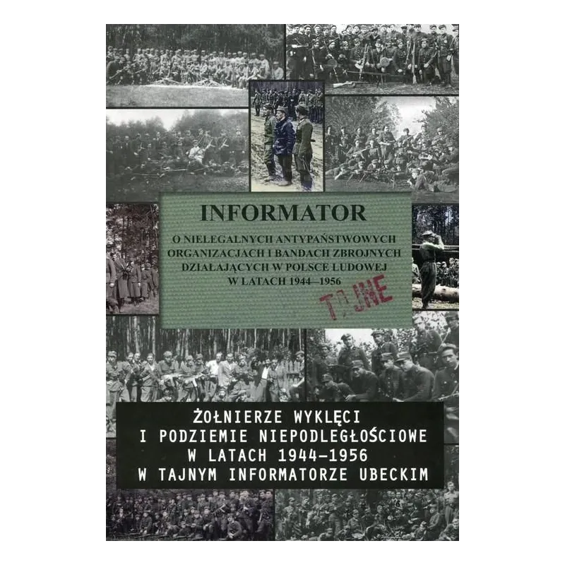 INFORMATOR O NIELEGALNYCH PAŃSTWOWYCH ORGANIZACJACH I BADANIACH ZBROJNYCH DZXIAŁAJĄCYCH W POLSCE LUDOWEJ W LATACH 1994 - 1956