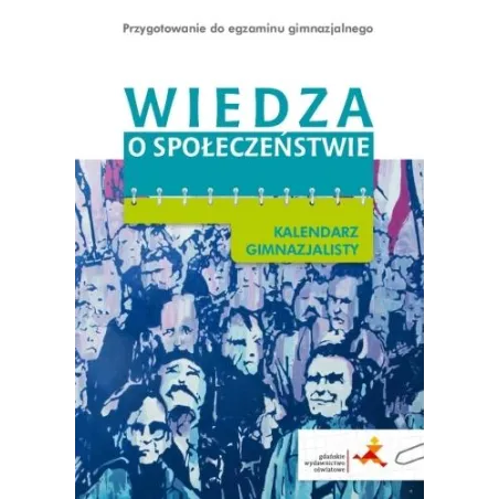 Wiedza O Społeczeństwie. Kalendarz Gimnazjalisty. Kurs Przygotowawczy Do Egzaminu Wiedza O Społeczeństwie. Kalendarz Gimnazjalisty. Kurs Przygotowawczy Do Egzaminu