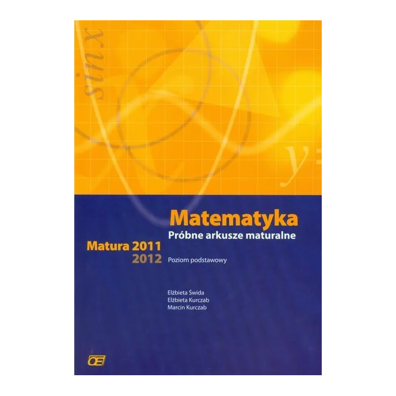 Matematyka Próbne arkusze maturalne Matura 20112012 Zakres podstawowy Elżbieta Świda