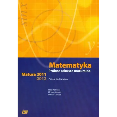 Matematyka Próbne arkusze maturalne Matura 20112012 Zakres podstawowy Elżbieta Świda