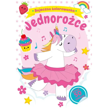 JEDNOROŻCE. BAJECZNA KOLOROWANKA Z NAKLEJKAMI
