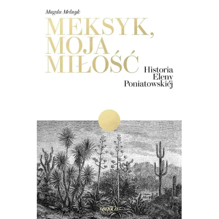 Meksyk, Moja Miłość. Historia Eleny Poniatowskiej Meksyk, Moja Miłość. Historia Eleny Poniatowskiej