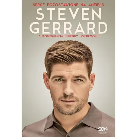 STEVEN GERRARD. AUTOBIOGRAFIA LEGENDY LIVERPOOLU. SERCE POZOSTAWIONE NA ANFIELD
