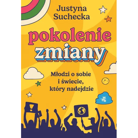 Pokolenie zmiany. Młodzi o sobie i świecie który nadejdzie Justyna Suchecka