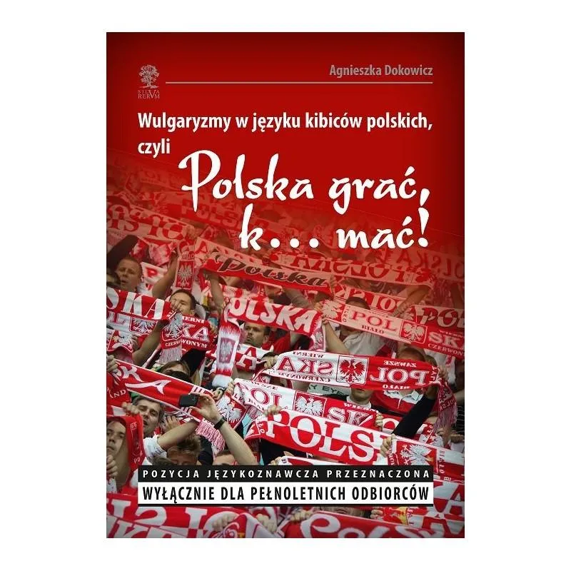 WULGARYZMY W JĘZYKU KIBICÓW POLSKICH, CZYLI POLSKA GRAĆ K... MAĆ!