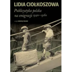 PUBLICYSTYKA POLSKA NA EMIGRACJI 19401960 LIDIA CIOŁKOSZOWA