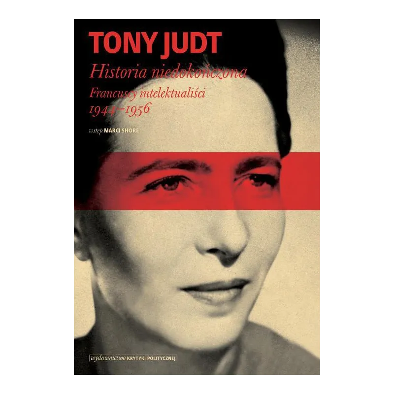 HISTORIA NIEDOKOŃCZONA FRANCUSCY INTELEKTUALIŚCI 19441956 TONY JUDT