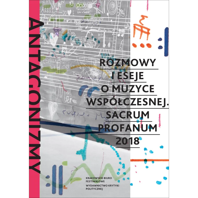 ANTAGONIZMY KONTROLOWANE. ROZMOWY I ESEJE O MUZYCE WSPÓŁCZESNEJ SACRUM PROFANUM 2018