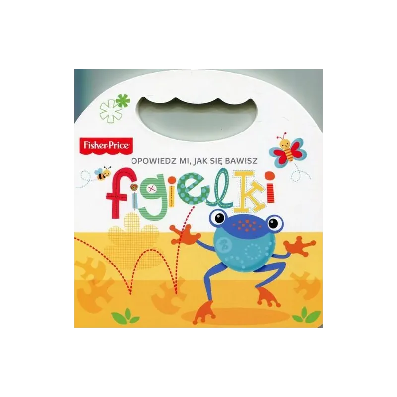 FISHER PRICE OPOWIEDZ MI, JAK SIĘ BAWISZ FIGIELKI 