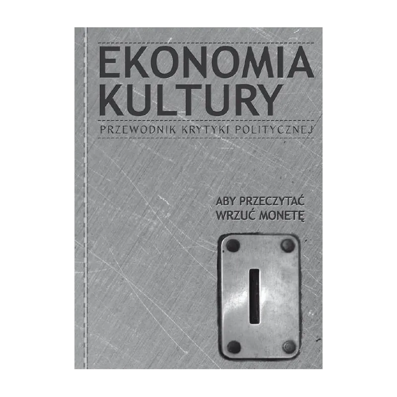 EKONOMIA KULTURY. PRZEWODNIK KRYTYKI POLITYCZNEJ