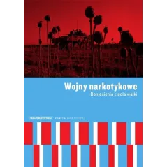 WOJNY NARKOTYKOWE. DONIESIENIA Z POLA WALKI