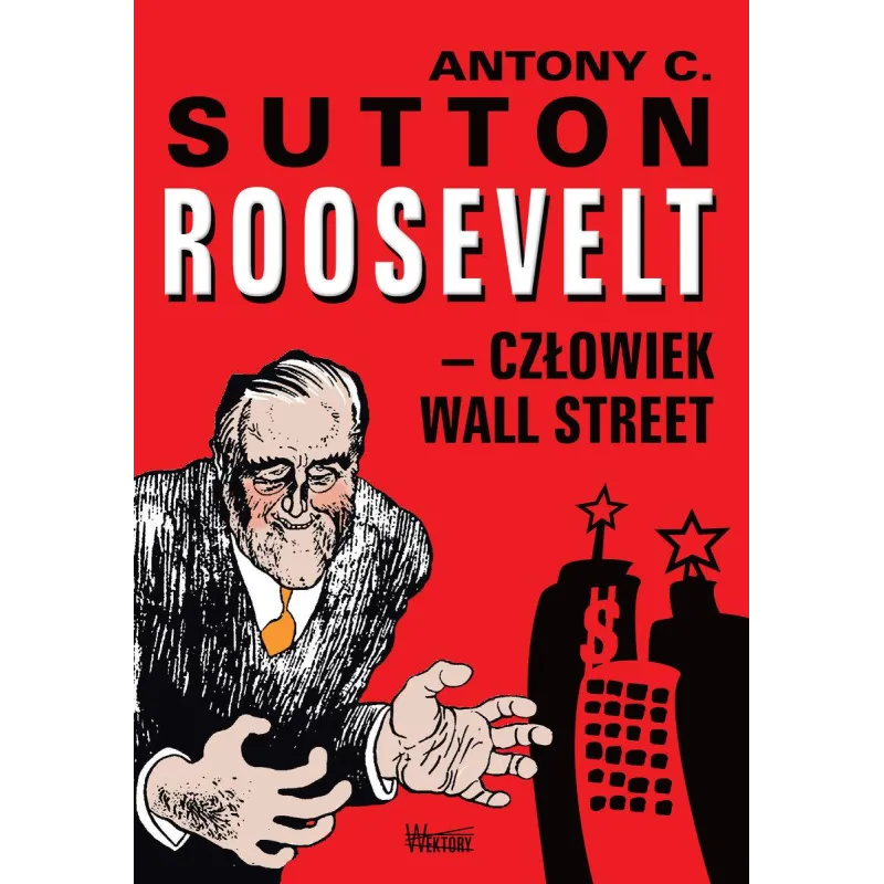 Roosevelt  człowiek Wall Street  Sutton Antony C.