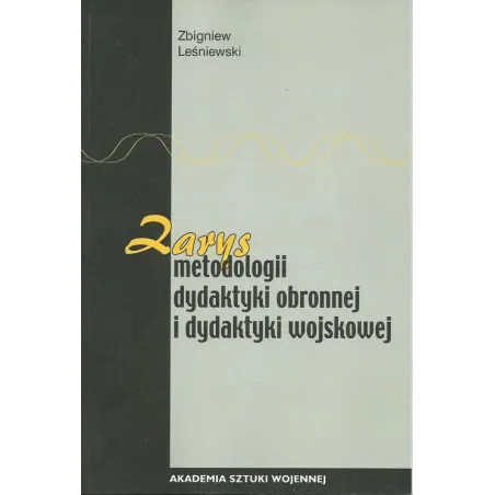 ZARYS METODOLOGII I DYDAKTYKI OBRONNEJ I DYDAKTYKI WOJSKOWEJ