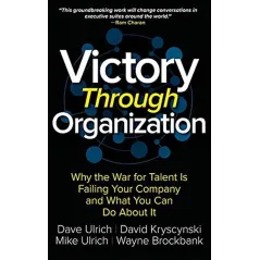 VICTORY THROUGH ORGANIZATION: WHY THE WAR FOR TALENT