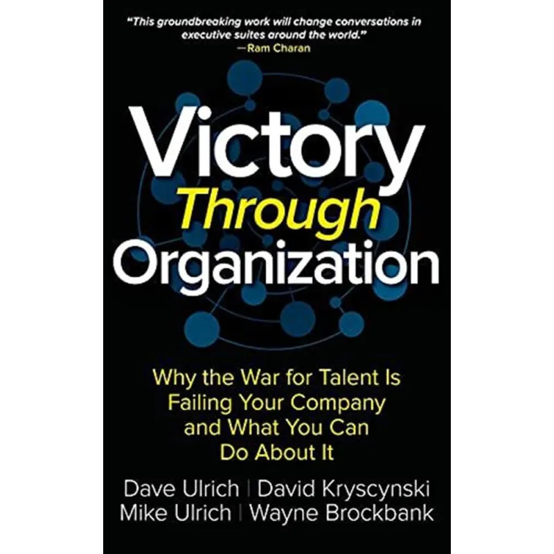VICTORY THROUGH ORGANIZATION: WHY THE WAR FOR TALENT
