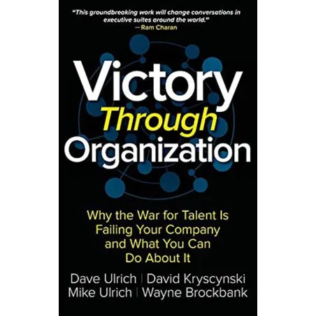 VICTORY THROUGH ORGANIZATION: WHY THE WAR FOR TALENT