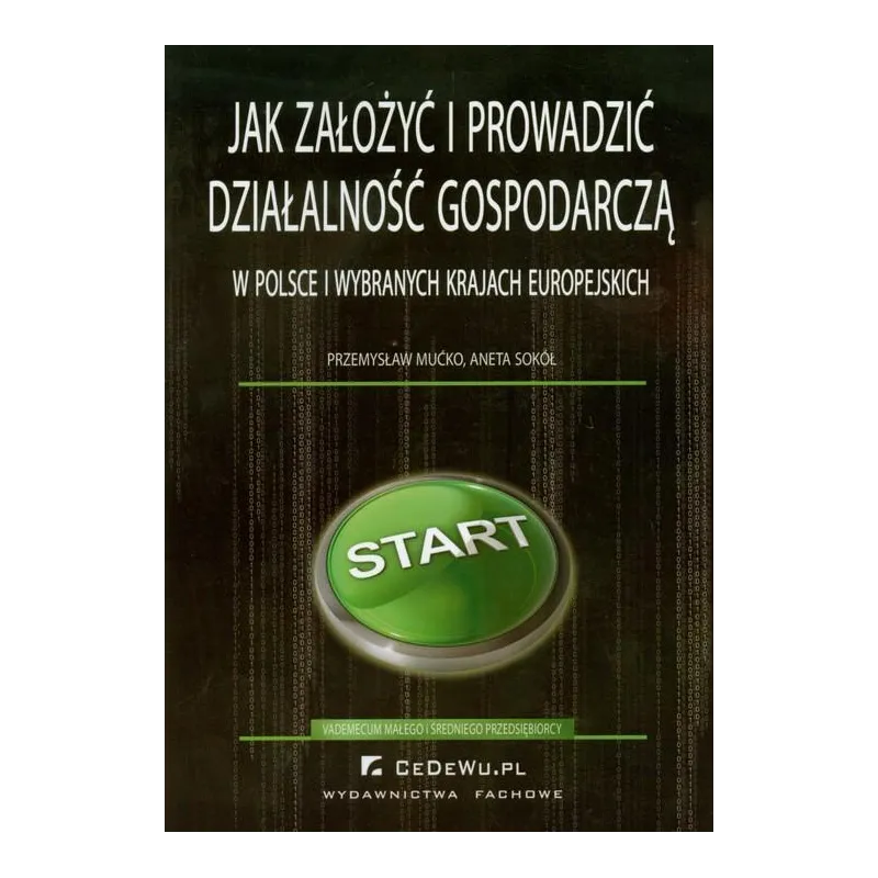 JAK ZAŁOŻYĆ I PROWADZIĆ DZIAŁALNOŚĆ GOSPODARCZĄ W POLSCE I WYBRANYCH KRAJACH EUROPEJSKICH