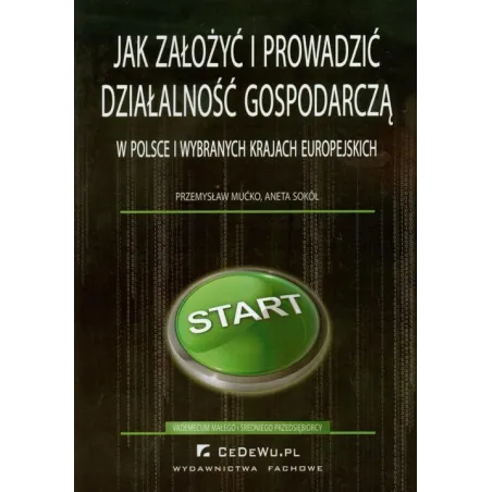 JAK ZAŁOŻYĆ I PROWADZIĆ DZIAŁALNOŚĆ GOSPODARCZĄ W POLSCE I WYBRANYCH KRAJACH EUROPEJSKICH